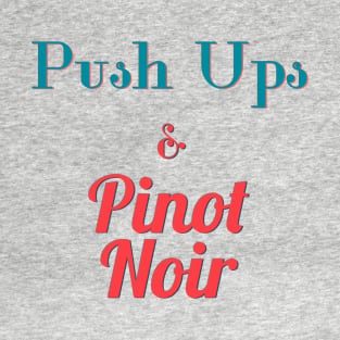 Push Ups and Pinot Noir T-Shirt